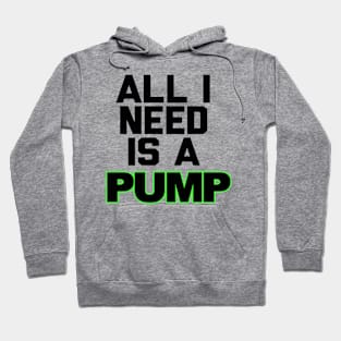 All I Need is a Pump Hoodie